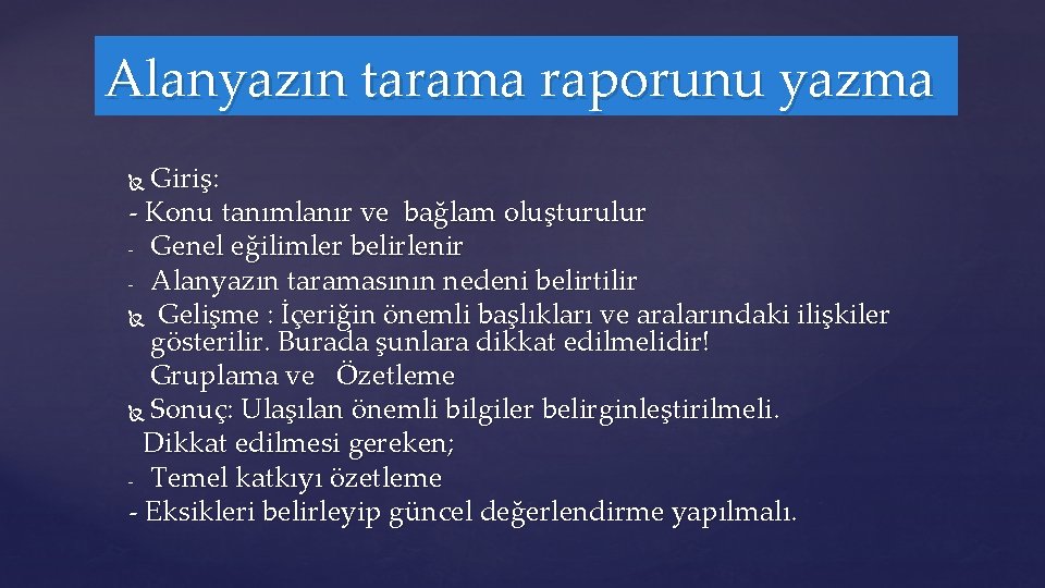 Alanyazın tarama raporunu yazma Giriş: - Konu tanımlanır ve bağlam oluşturulur - Genel eğilimler
