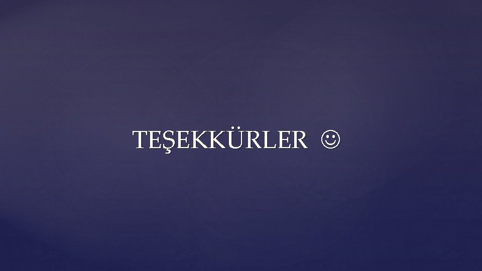 TEŞEKKÜRLER 