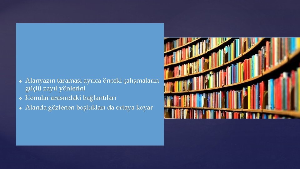 v v v Alanyazın taraması ayrıca önceki çalışmaların güçlü zayıf yönlerini Konular arasındaki bağlantıları