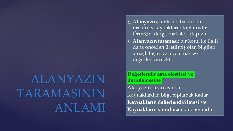  ALANYAZIN TARAMASININ ANLAMI Alanyazın; bir konu hakkında üretilmiş kaynakların toplamıdır. Örneğin , dergi,