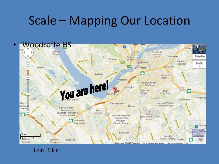 Scale – Mapping Our Location • Woodroffe HS 1 cm= 5 km 