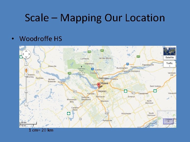 Scale – Mapping Our Location • Woodroffe HS 1 cm= 20 km 
