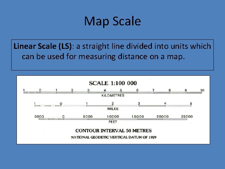 Map Scale Linear Scale (LS): a straight line divided into units which can be