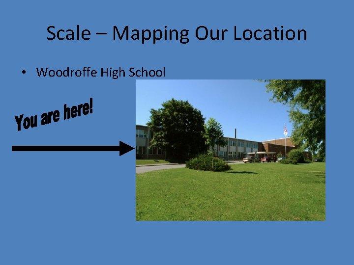 Scale – Mapping Our Location • Woodroffe High School 
