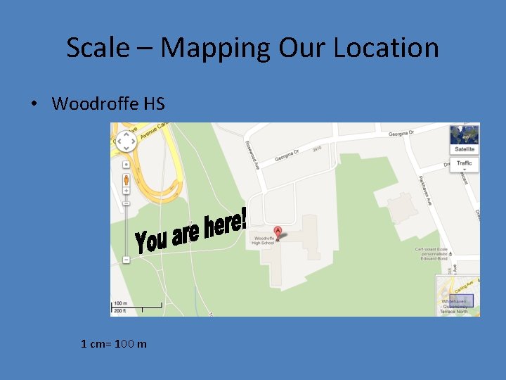 Scale – Mapping Our Location • Woodroffe HS 1 cm= 100 m 