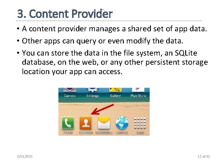 3. Content Provider • A content provider manages a shared set of app data.