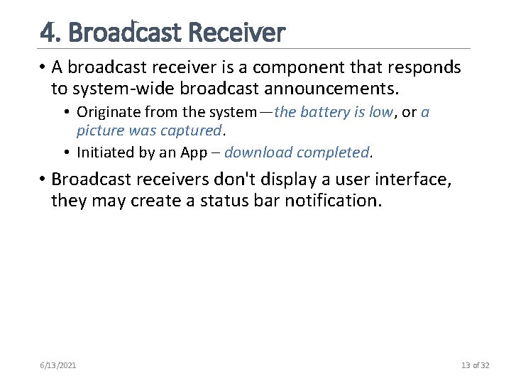 4. Broadcast Receiver • A broadcast receiver is a component that responds to system-wide