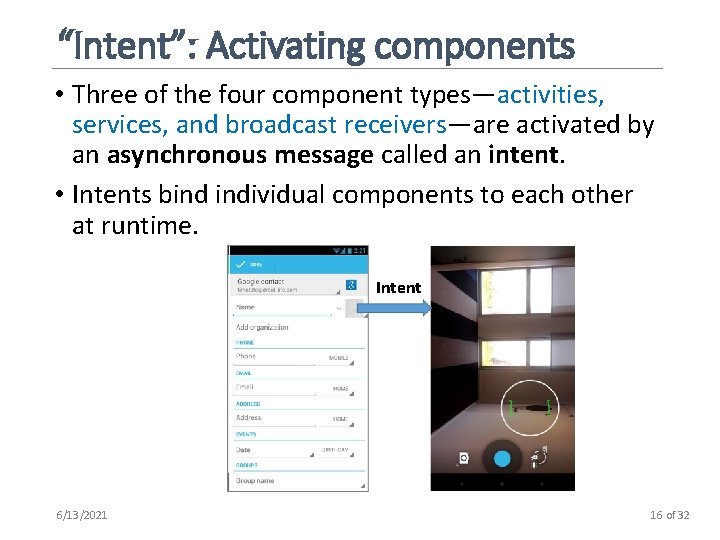 “Intent”: Activating components • Three of the four component types—activities, services, and broadcast receivers—are