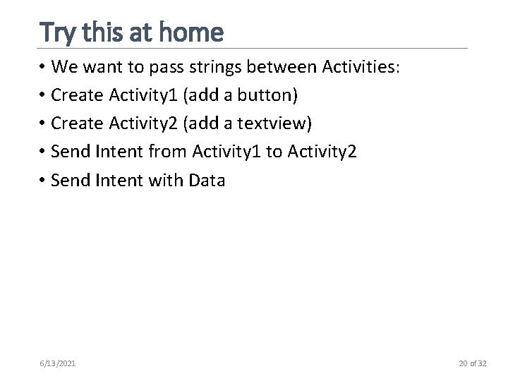 Try this at home • We want to pass strings between Activities: • Create