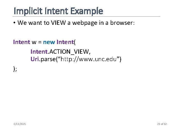 Implicit Intent Example • We want to VIEW a webpage in a browser: Intent