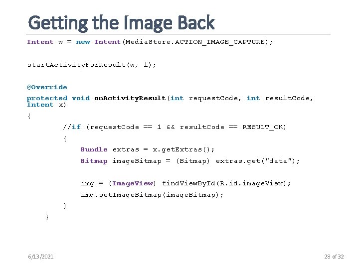 Getting the Image Back Intent w = new Intent(Media. Store. ACTION_IMAGE_CAPTURE); start. Activity. For.