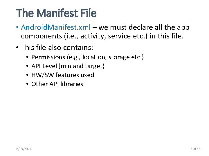 The Manifest File • Android. Manifest. xml – we must declare all the app