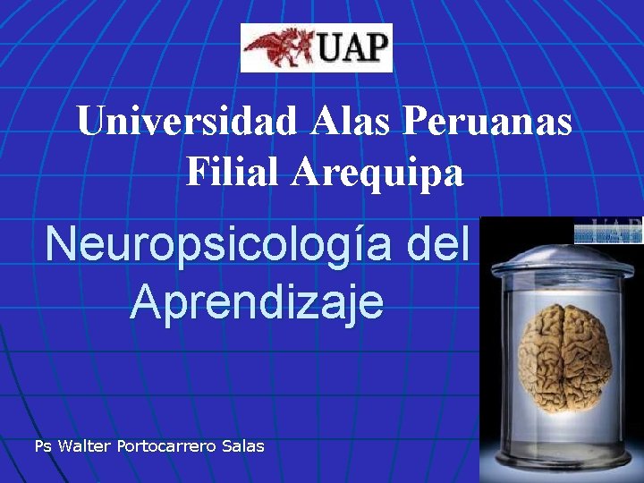 Universidad Alas Peruanas Filial Arequipa Neuropsicología del Aprendizaje Ps Walter Portocarrero Salas 