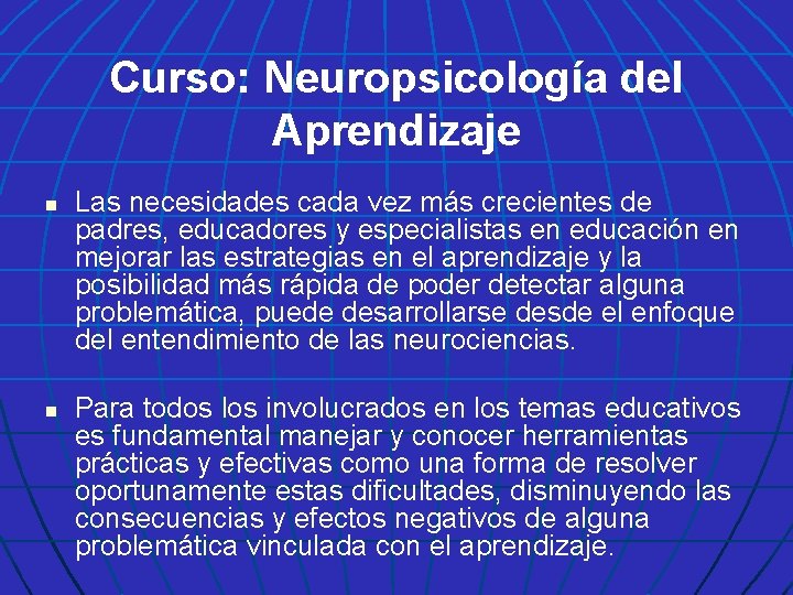 Curso: Neuropsicología del Aprendizaje n n Las necesidades cada vez más crecientes de padres,