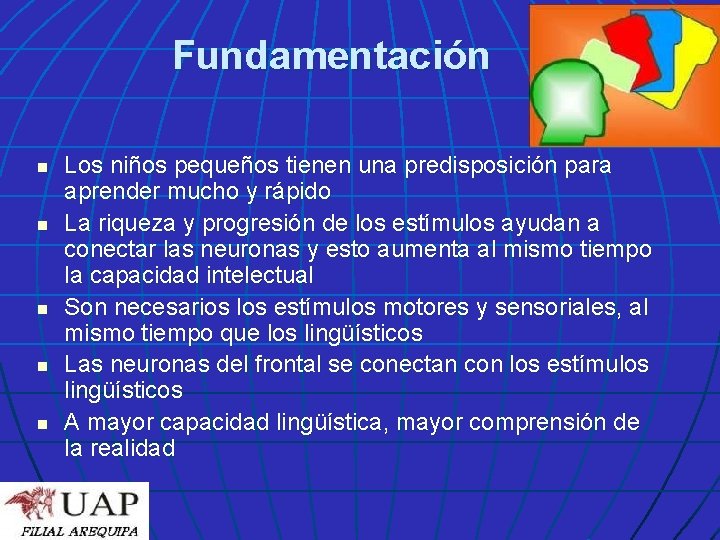 Fundamentación n n Los niños pequeños tienen una predisposición para aprender mucho y rápido