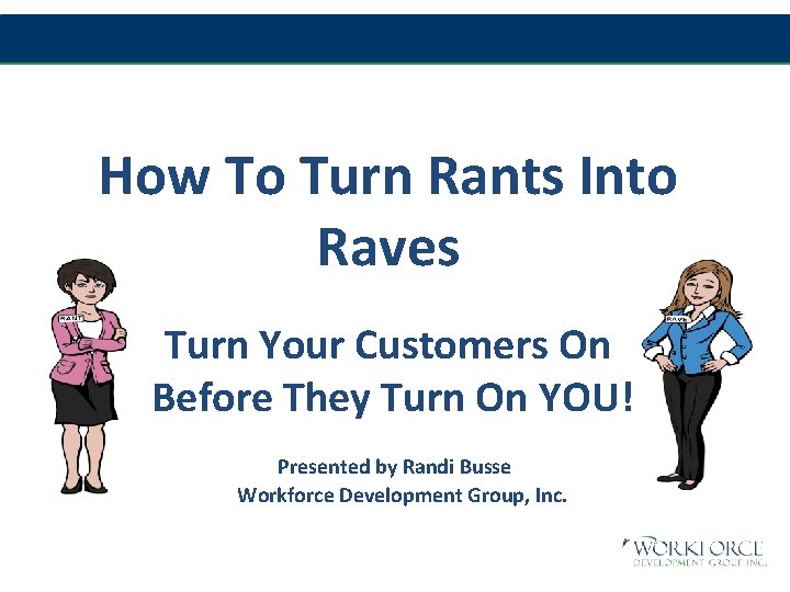 How To Turn Rants Into Raves Turn Your Customers On Before They Turn On