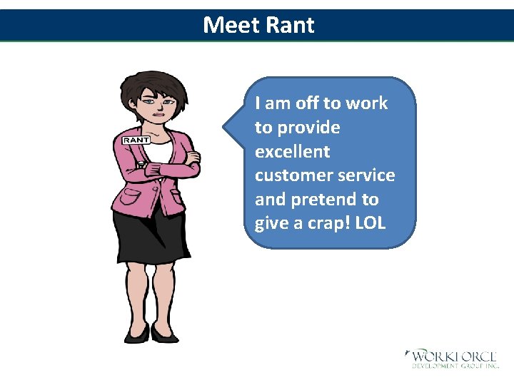 Meet Rant I am off to work to provide excellent customer service and pretend