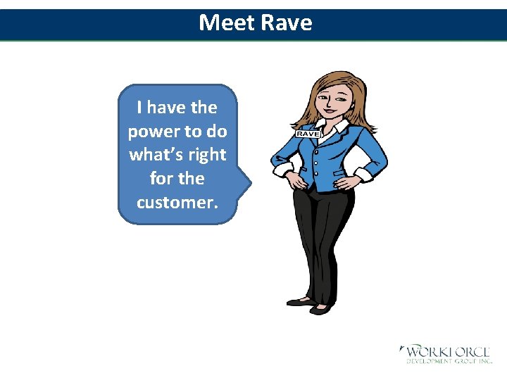 Meet Rave I have the power to do what’s right for the customer. 