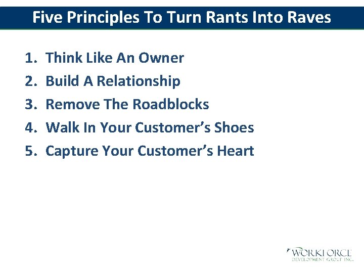 Five Principles To Turn Rants Into Raves 1. 2. 3. 4. 5. Think Like