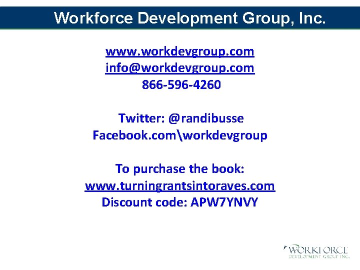 Workforce Development Group, Inc. www. workdevgroup. com info@workdevgroup. com 866 -596 -4260 Twitter: @randibusse