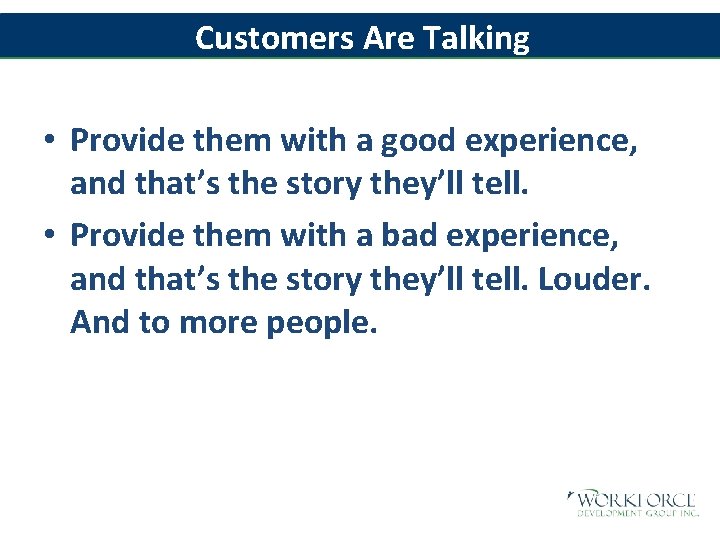 Customers Are Talking • Provide them with a good experience, and that’s the story