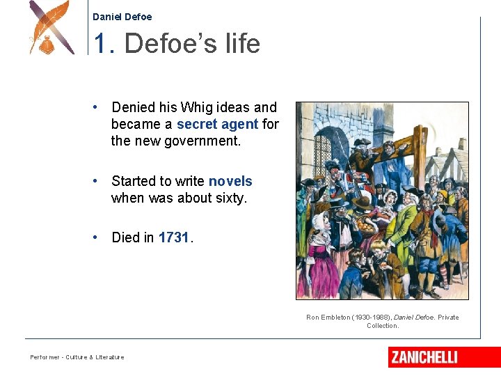 Daniel Defoe 1. Defoe’s life • Denied his Whig ideas and became a secret