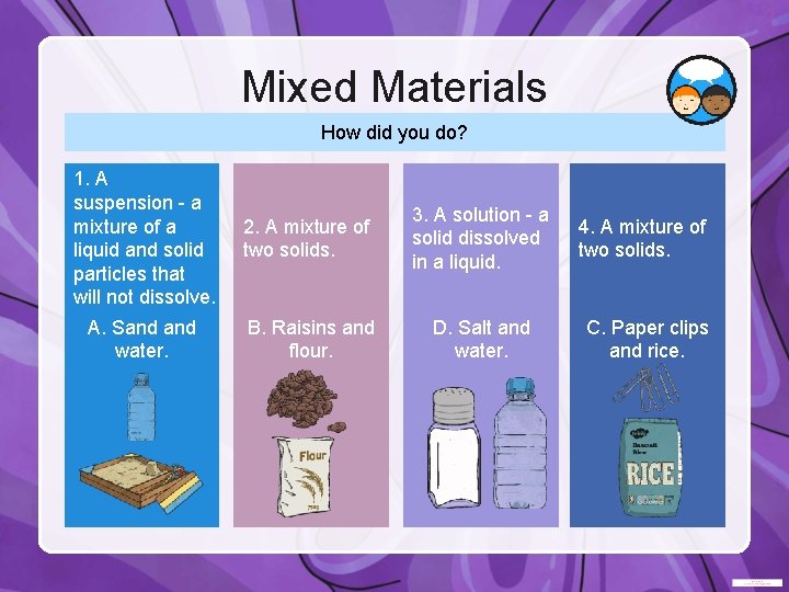 Mixed Materials How did you do? 1. A suspension - a mixture of a