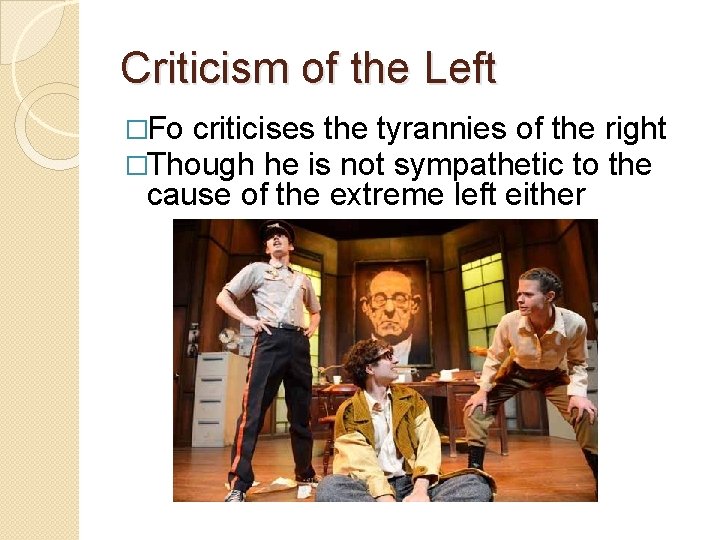 Criticism of the Left �Fo criticises the tyrannies of the right �Though he is