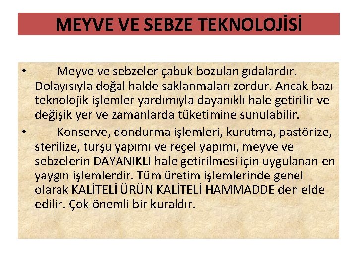 MEYVE VE SEBZE TEKNOLOJİSİ Meyve ve sebzeler çabuk bozulan gıdalardır. Dolayısıyla doğal halde saklanmaları