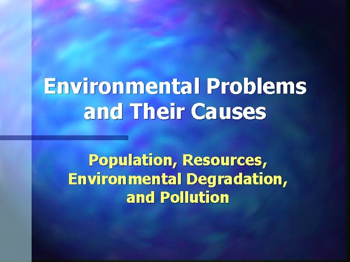 Environmental Problems and Their Causes Population, Resources, Environmental Degradation, and Pollution 