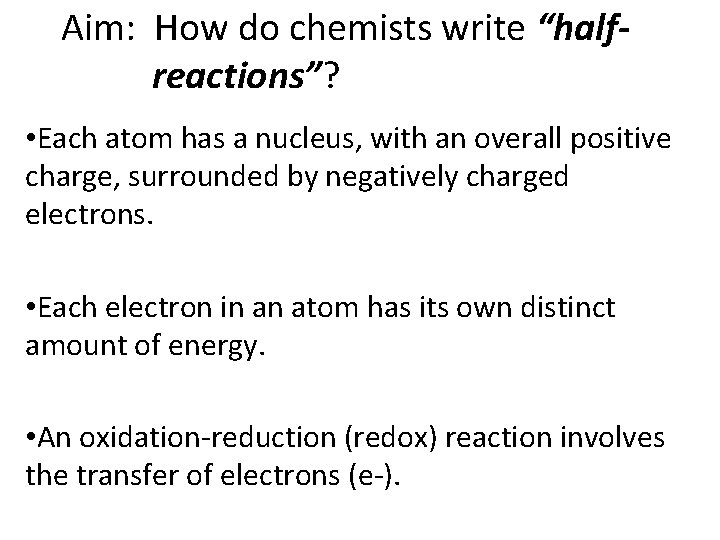Aim: How do chemists write “halfreactions”? • Each atom has a nucleus, with an