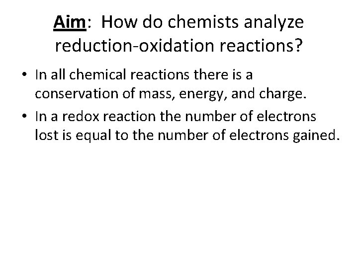 Aim: How do chemists analyze reduction-oxidation reactions? • In all chemical reactions there is