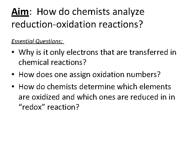 Aim: How do chemists analyze reduction-oxidation reactions? Essential Questions: • Why is it only