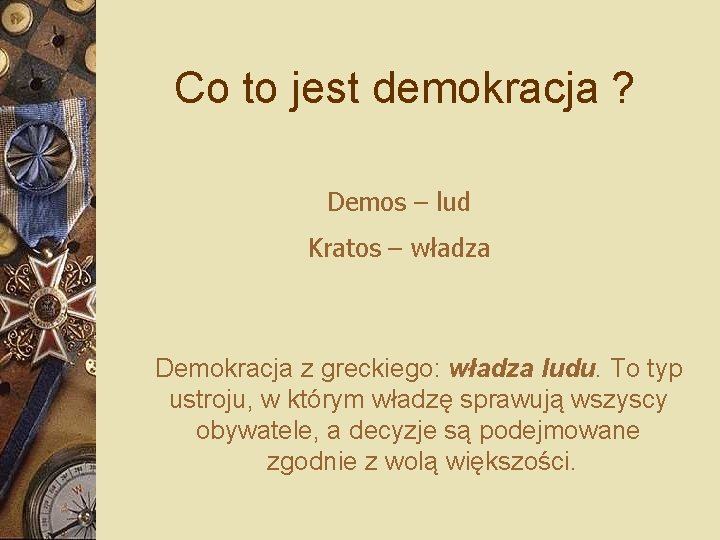 Co to jest demokracja ? Demos – lud Kratos – władza Demokracja z greckiego: