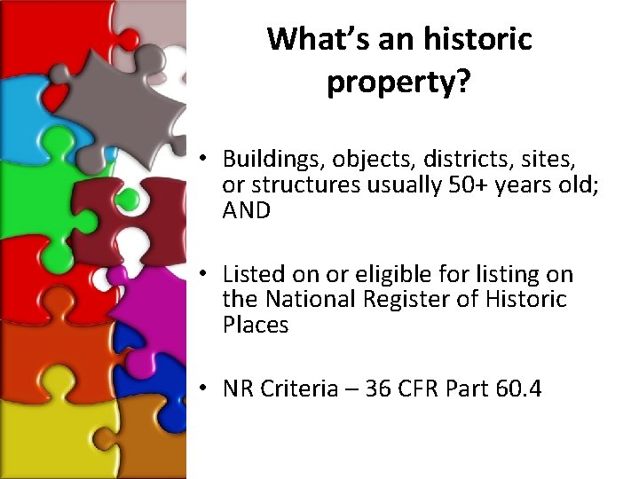 What’s an historic property? • Buildings, objects, districts, sites, or structures usually 50+ years
