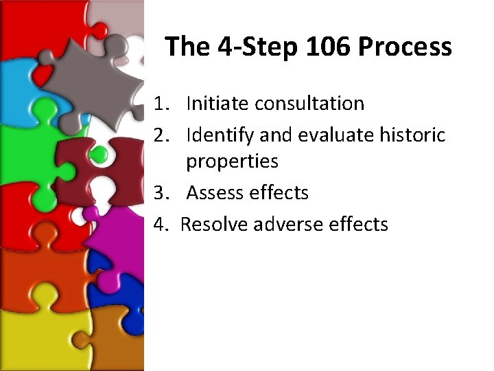 The 4 -Step 106 Process 1. Initiate consultation 2. Identify and evaluate historic properties