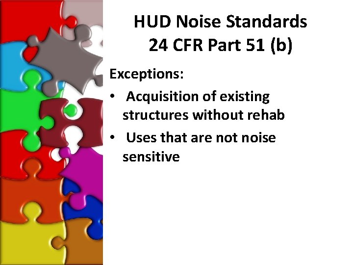 HUD Noise Standards 24 CFR Part 51 (b) Exceptions: • Acquisition of existing structures
