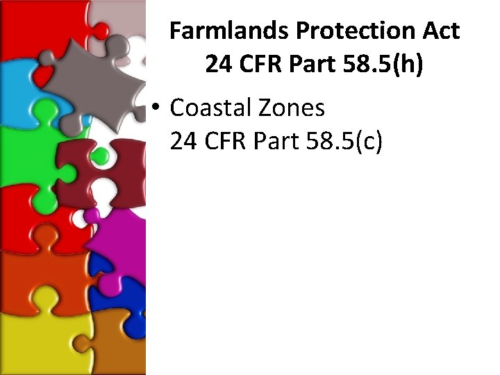 Farmlands Protection Act 24 CFR Part 58. 5(h) • Coastal Zones 24 CFR Part