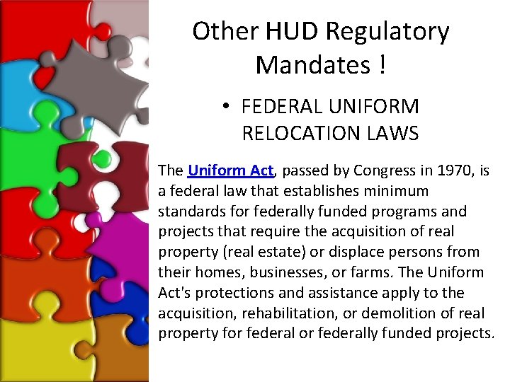 Other HUD Regulatory Mandates ! • FEDERAL UNIFORM RELOCATION LAWS The Uniform Act, passed