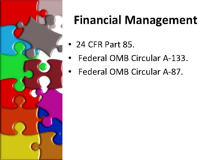 Financial Management • 24 CFR Part 85. • Federal OMB Circular A-133. • Federal
