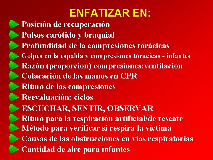 ENFATIZAR EN: Posición de recuperación Pulsos carótido y braquial Profundidad de la compresiones torácicas