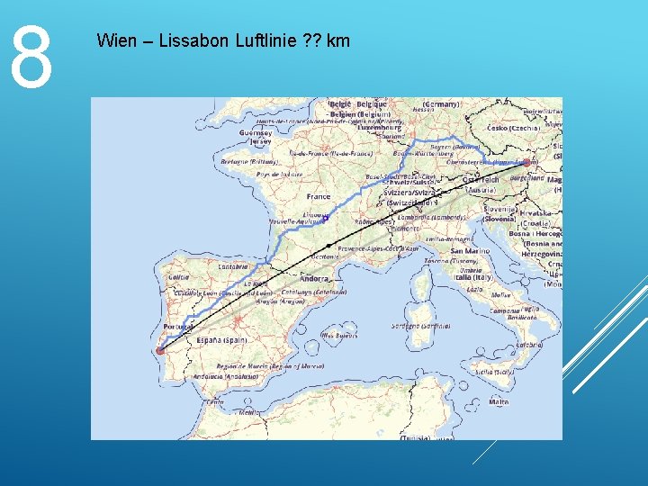 8 Wien – Lissabon Luftlinie ? ? km 