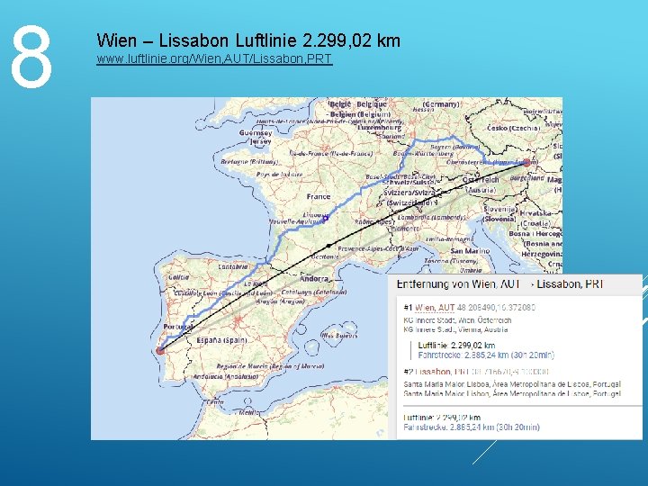 8 Wien – Lissabon Luftlinie 2. 299, 02 km www. luftlinie. org/Wien, AUT/Lissabon, PRT