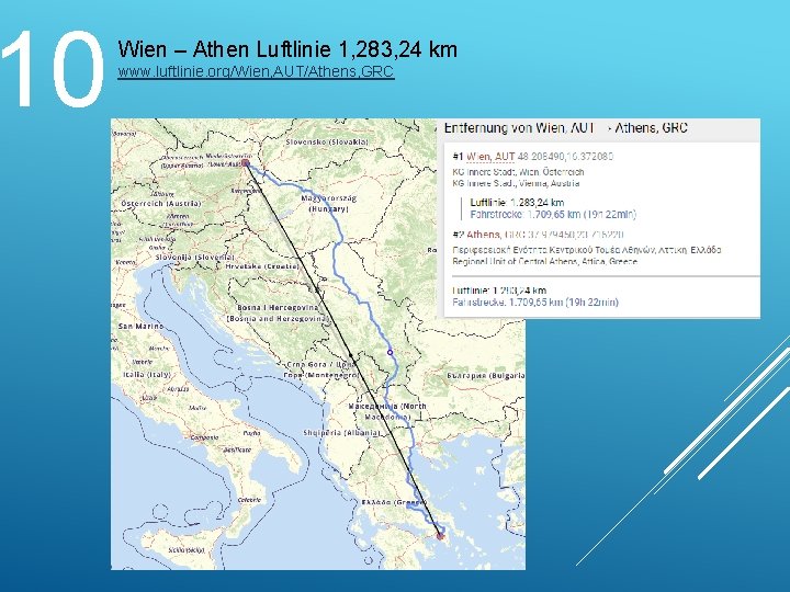 10 Wien – Athen Luftlinie 1, 283, 24 km www. luftlinie. org/Wien, AUT/Athens, GRC