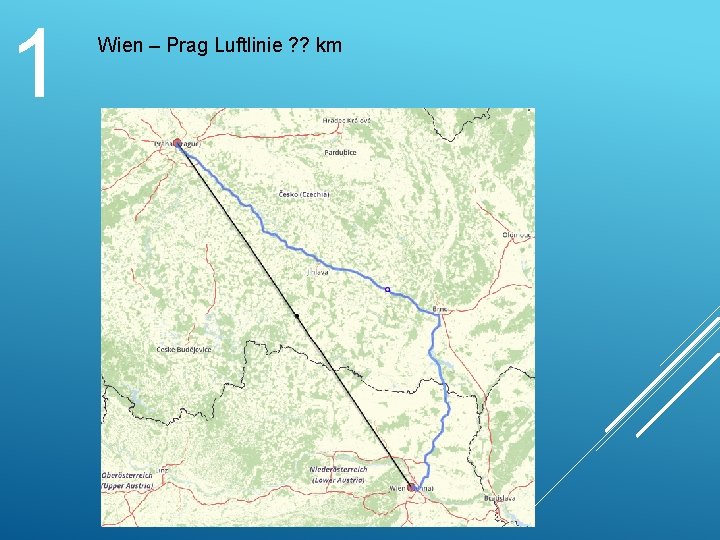 1 Wien – Prag Luftlinie ? ? km 