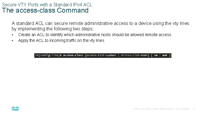 Secure VTY Ports with a Standard IPv 4 ACL The access-class Command A standard