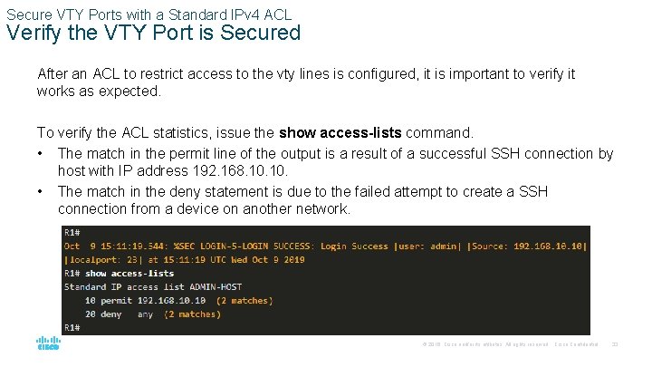 Secure VTY Ports with a Standard IPv 4 ACL Verify the VTY Port is
