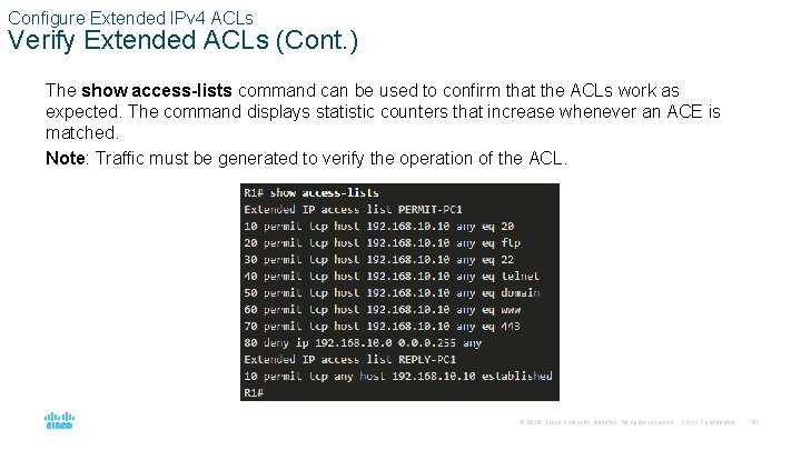 Configure Extended IPv 4 ACLs Verify Extended ACLs (Cont. ) The show access-lists command