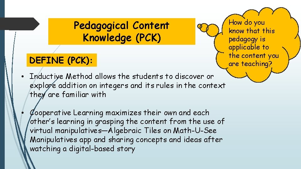 Pedagogical Content Knowledge (PCK) DEFINE (PCK): • Inductive Method allows the students to discover