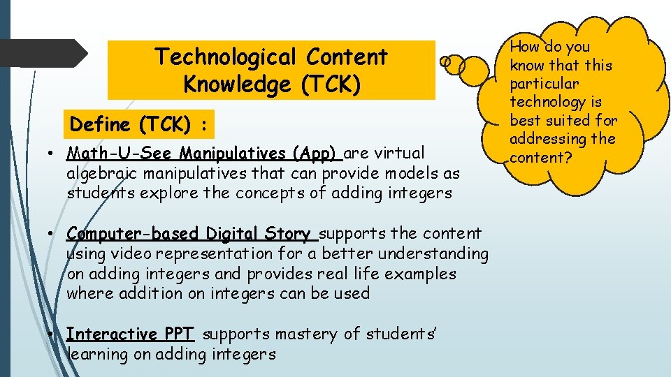 Technological Content Knowledge (TCK) Define (TCK) : • Math-U-See Manipulatives (App) are virtual algebraic